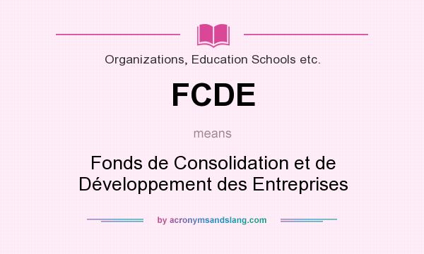 What does FCDE mean? It stands for Fonds de Consolidation et de Développement des Entreprises