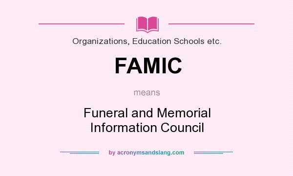 What does FAMIC mean? It stands for Funeral and Memorial Information Council