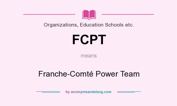 What does FCPT mean? It stands for Franche-Comté Power Team