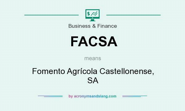 What does FACSA mean? It stands for Fomento Agrícola Castellonense, SA