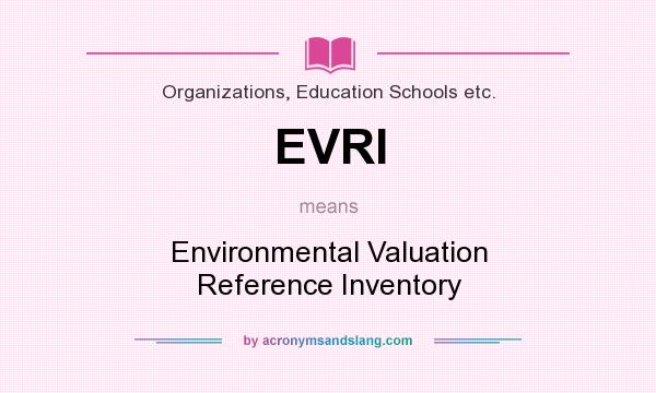 What does EVRI mean? It stands for Environmental Valuation Reference Inventory