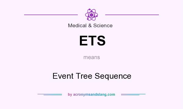 What does ETS mean? It stands for Event Tree Sequence