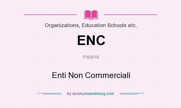 What does ENC mean? It stands for Enti Non Commerciali