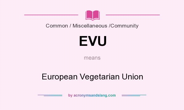 What does EVU mean? It stands for European Vegetarian Union