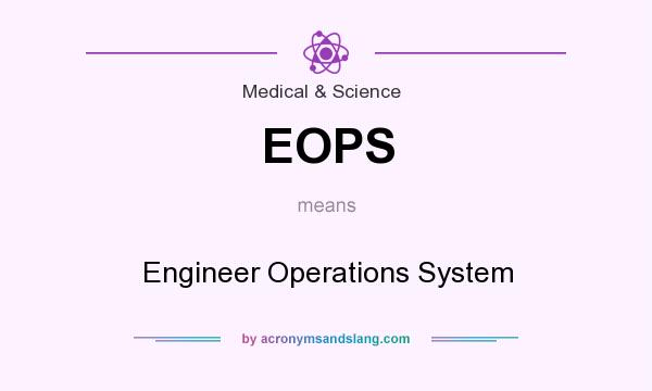 What does EOPS mean? It stands for Engineer Operations System