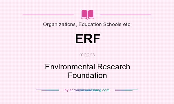 What does ERF mean? It stands for Environmental Research Foundation