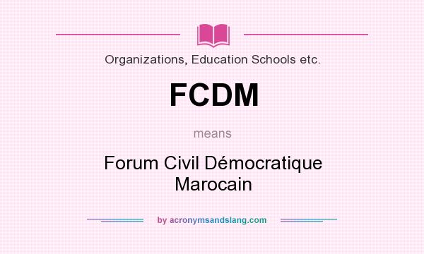 What does FCDM mean? It stands for Forum Civil Démocratique Marocain