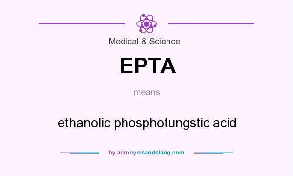 What does EPTA mean? It stands for ethanolic phosphotungstic acid