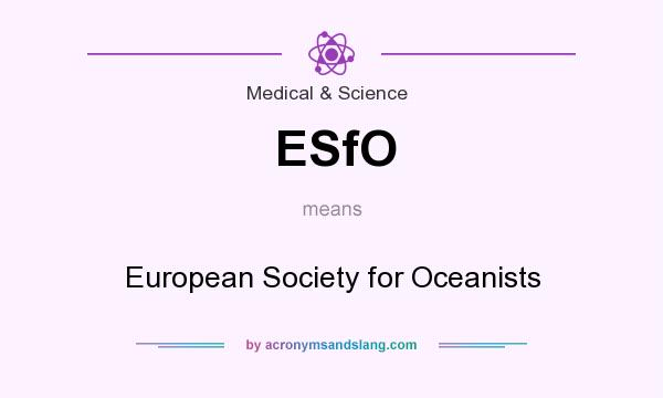 What does ESfO mean? It stands for European Society for Oceanists