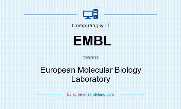 What does EMBL mean? It stands for European Molecular Biology Laboratory