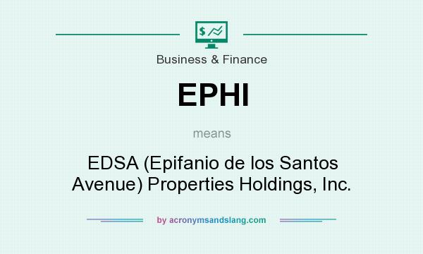 What does EPHI mean? It stands for EDSA (Epifanio de los Santos Avenue) Properties Holdings, Inc.