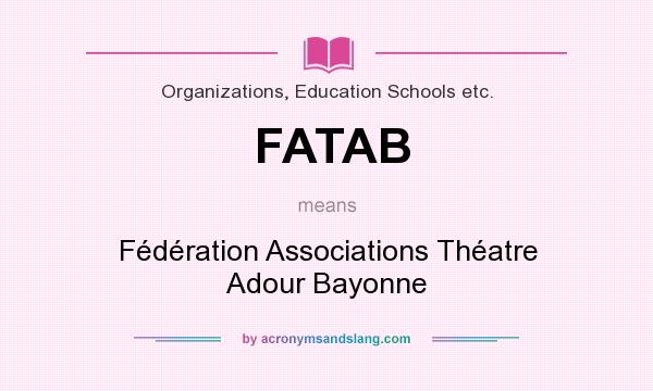 What does FATAB mean? It stands for Fédération Associations Théatre Adour Bayonne