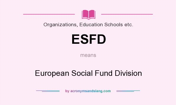 What does ESFD mean? It stands for European Social Fund Division