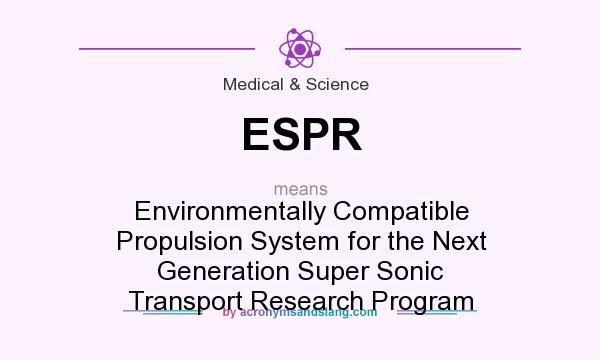 What does ESPR mean? It stands for Environmentally Compatible Propulsion System for the Next Generation Super Sonic Transport Research Program