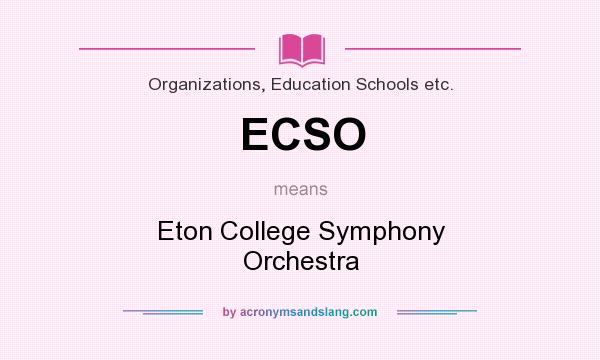 What does ECSO mean? It stands for Eton College Symphony Orchestra
