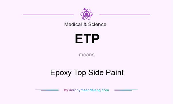 What does ETP mean? It stands for Epoxy Top Side Paint