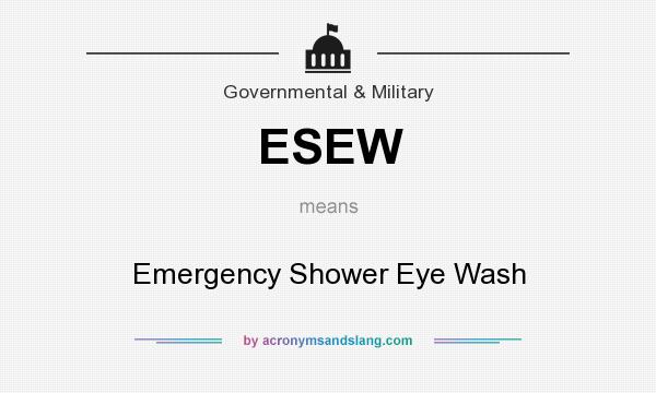 What does ESEW mean? It stands for Emergency Shower Eye Wash