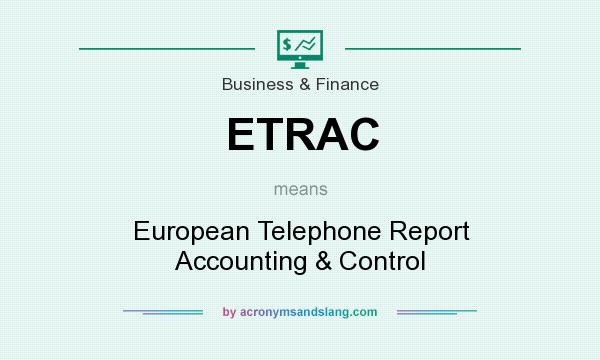 What does ETRAC mean? It stands for European Telephone Report Accounting & Control