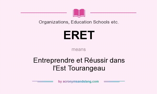 What does ERET mean? It stands for Entreprendre et Réussir dans l`Est Tourangeau