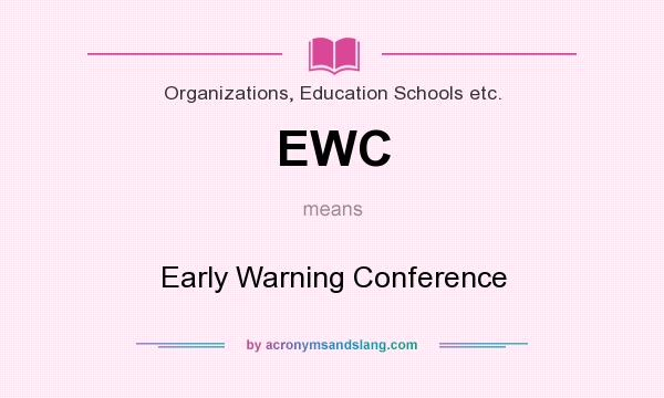 What does EWC mean? It stands for Early Warning Conference