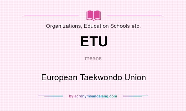 What does ETU mean? It stands for European Taekwondo Union