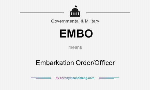 What does EMBO mean? It stands for Embarkation Order/Officer