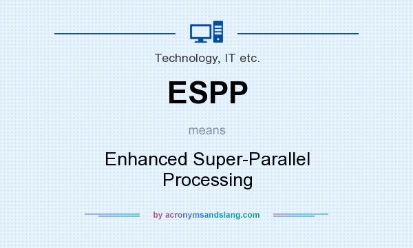 What does ESPP mean? It stands for Enhanced Super-Parallel Processing