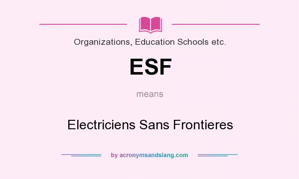 What does ESF mean? It stands for Electriciens Sans Frontieres
