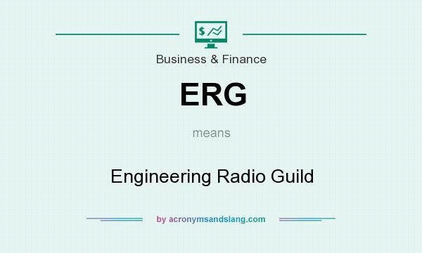 What does ERG mean? It stands for Engineering Radio Guild