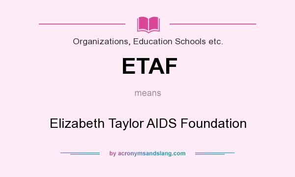 What does ETAF mean? It stands for Elizabeth Taylor AIDS Foundation