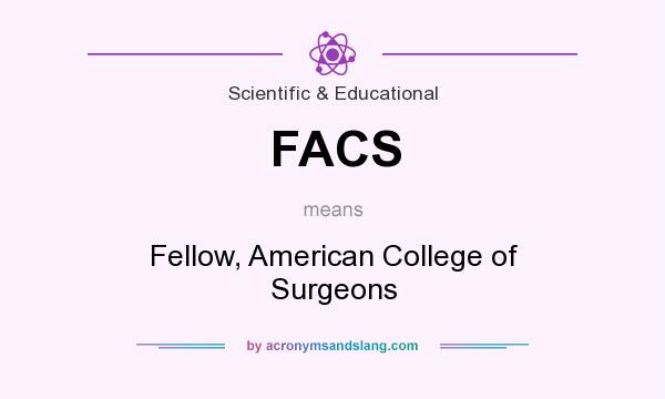 What does FACS mean? It stands for Fellow, American College of Surgeons