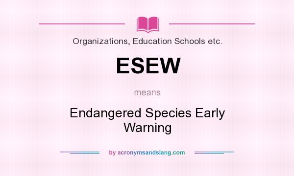What does ESEW mean? It stands for Endangered Species Early Warning