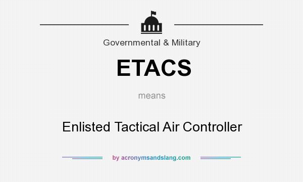 What does ETACS mean? It stands for Enlisted Tactical Air Controller