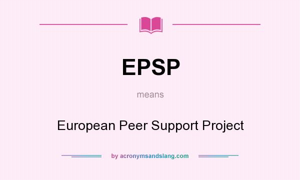 What does EPSP mean? It stands for European Peer Support Project