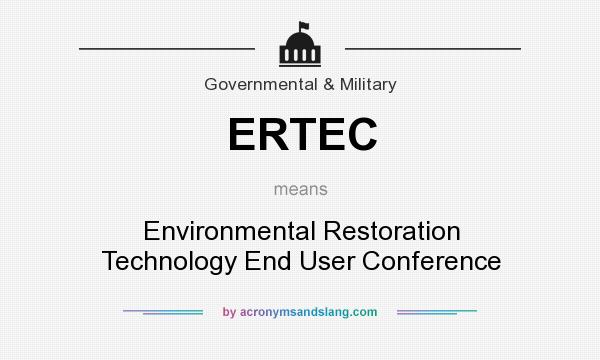 What does ERTEC mean? It stands for Environmental Restoration Technology End User Conference