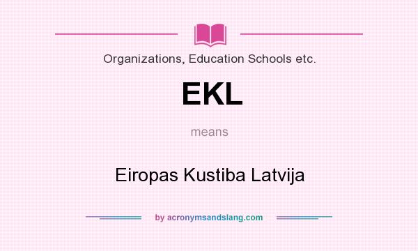What does EKL mean? It stands for Eiropas Kustiba Latvija