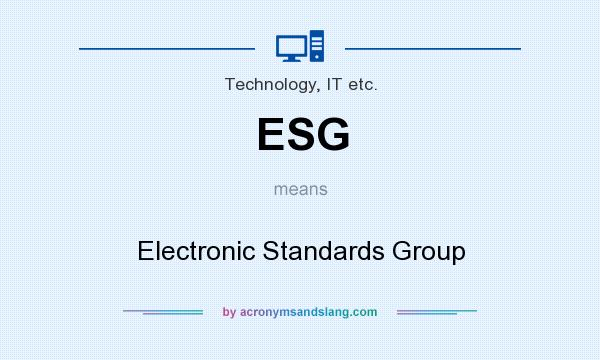 What does ESG mean? It stands for Electronic Standards Group