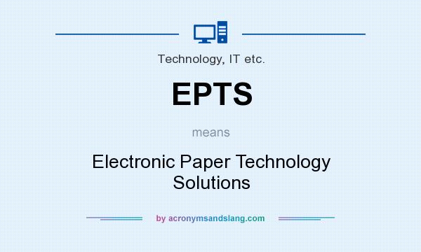 What does EPTS mean? It stands for Electronic Paper Technology Solutions