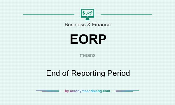 What does EORP mean? It stands for End of Reporting Period