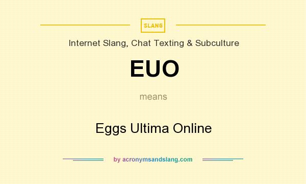 What does EUO mean? It stands for Eggs Ultima Online