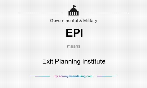 What does EPI mean? It stands for Exit Planning Institute