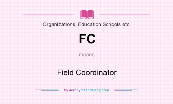 What does FC mean? It stands for Field Coordinator
