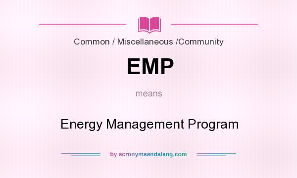 What does EMP mean? It stands for Energy Management Program
