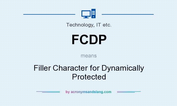What does FCDP mean? It stands for Filler Character for Dynamically Protected