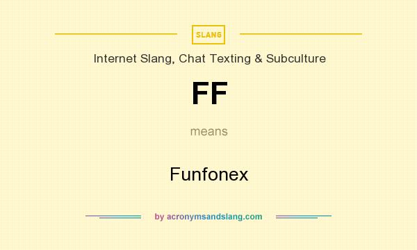 What does FF mean? It stands for Funfonex