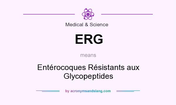 What does ERG mean? It stands for Entérocoques Résistants aux Glycopeptides
