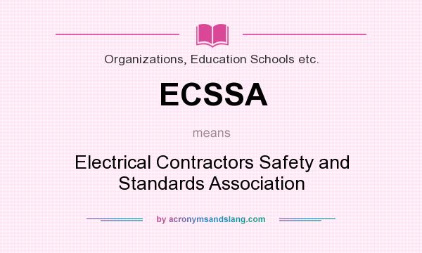 What does ECSSA mean? It stands for Electrical Contractors Safety and Standards Association