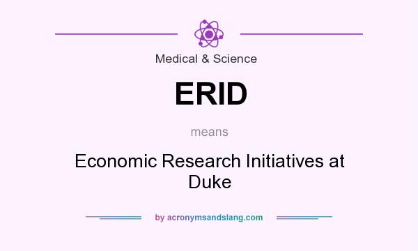 What does ERID mean? It stands for Economic Research Initiatives at Duke