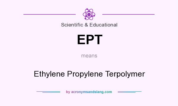 What does EPT mean? It stands for Ethylene Propylene Terpolymer