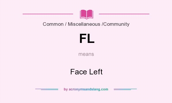 What does FL mean? It stands for Face Left